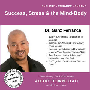 Success STRESS and the Mind Body© (audio) - AskDrGanz.com