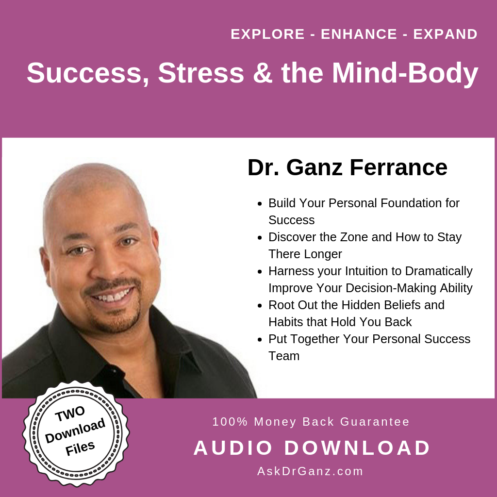 Success STRESS and the Mind Body© (audio) - AskDrGanz.com