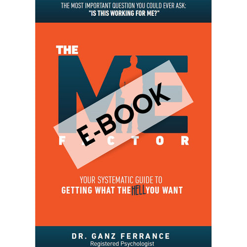 The Me Factor© - Your Systematic Guide to Getting What the HELL You Want (E-Book) - AskDrGanz.com
