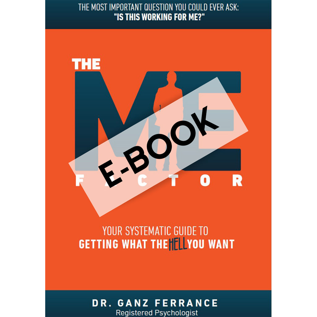 The Me Factor© - Your Systematic Guide to Getting What the HELL You Want (E-Book) - AskDrGanz.com